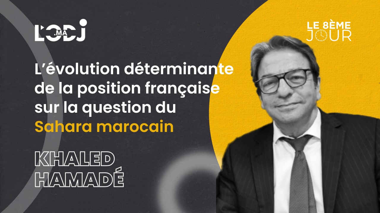 L’évolution déterminante de la position française sur la question du Sahara marocain jette les bases de la refondation d’un partenariat bilatéral d’exception