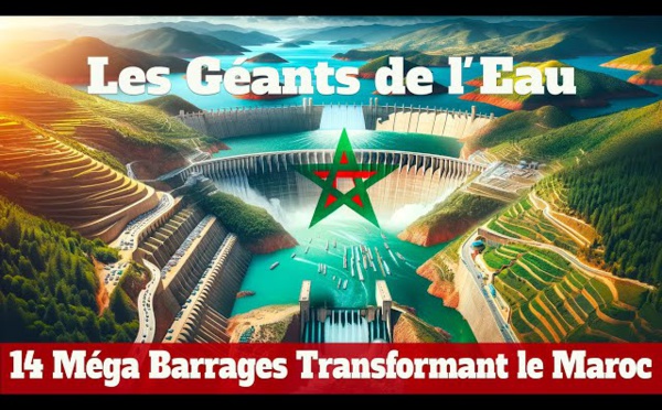 Les Géants de l'Eau : Découverte des 14 Méga Barrages Transformant le Maroc