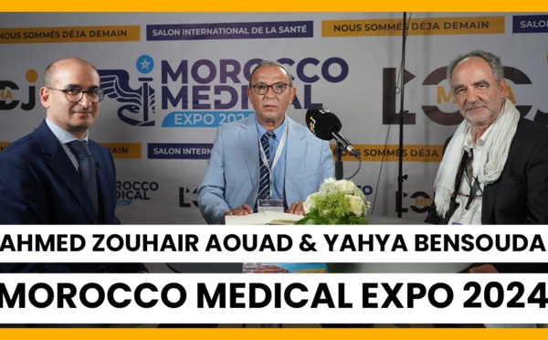  Morocco Medical Expo 2024 : Le point avec Ahmed Zouhair Aouad &amp; Yahya Bensouda 