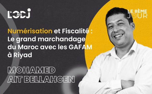 Numérisation et Fiscalité: Le grand marchandage du Maroc avec les GAFAM à Riyad