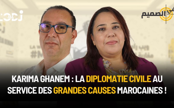 Karima Ghanem : La diplomatie civile au service des grandes causes marocaines !