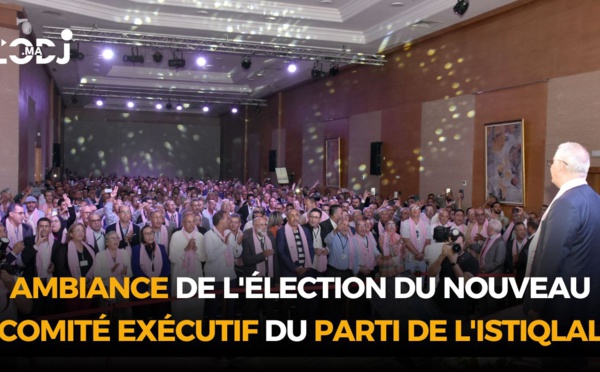 Ambiance de l'élection du nouveau comité exécutif du Parti de l'Istiqlal