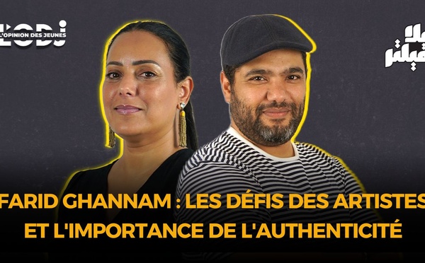 ​Farid Ghannam : Les défis des artistes et l'importance de l'authenticité