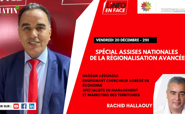 L'info en face en direct des Assises nationales de la Régionalisation avec avancée Hassan Azouaoui