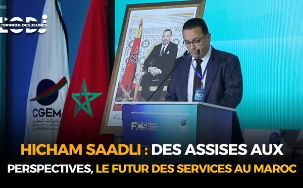 Hicham SAADLI : Des assises aux perspectives, le futur des services au Maroc