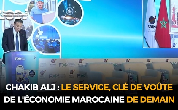 Chakib ALJ : Le service, clé de voûte de l'économie marocaine de demain