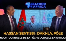 Hassan Sentissi : Dakhla, pôle incontournable de la pêche durable et de l'aquaculture en Afrique