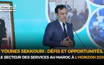 Younes Sekkouri : Défis et Opportunités, le secteur des services au Maroc à l'horizon 2030